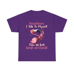 Sometimes I Talk To Myself Then We Both Laugh And Laugh Shirt