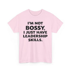 I'm Not Bossy I Just Have Leadership Skills Shirt