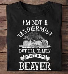 I'm Not A Taxidermist Shirt