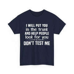 I will put you in the trunk and help people look for you Shirt