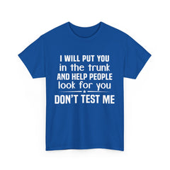 I will put you in the trunk and help people look for you Shirt