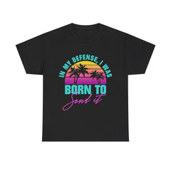 In My Defense I Was Born To Send It Shirt