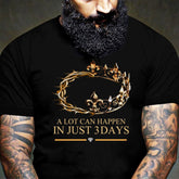 A lot can happen in 3 days Shirt
