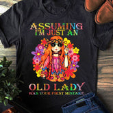 Assuming I’m Just An Old Lady Was Your First Mistake Shirt