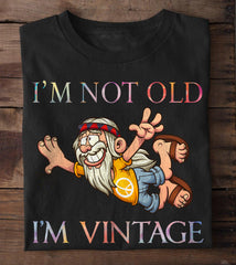 I'm Not Old I'm Vintage Shirt
