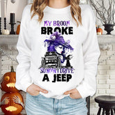My Broom Broke So Now I Drive A Jeep Sweatshirt