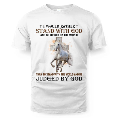 I Would Rather Stand With God Shirt