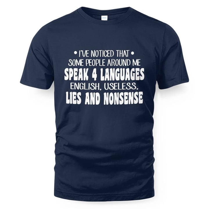 Some people around me speak 4 languages English, useless, lies and nonsense Shirt