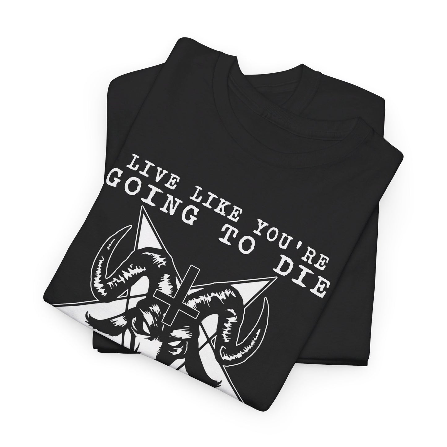 Live Like You Are Going To Die Because You Are Shirt