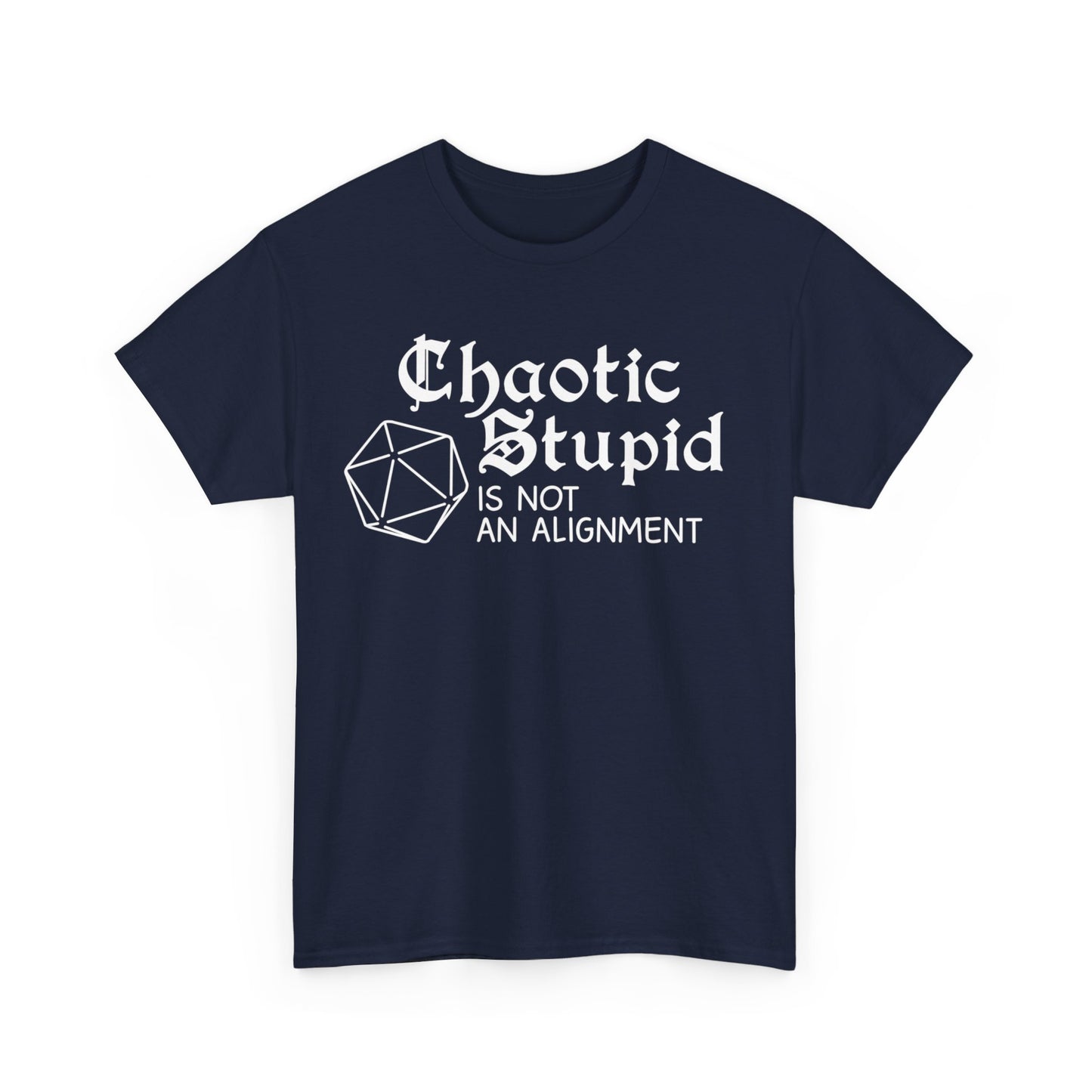 Chaotic stupid is not an alignment Shirt