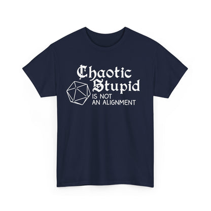 Chaotic stupid is not an alignment Shirt