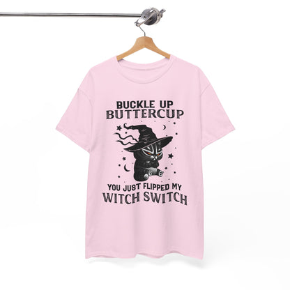 Buckle up Buttercup You Just Flipped My Witch Switch Shirt