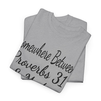 Somewhere between proverbs 31 & madea T-Shirt