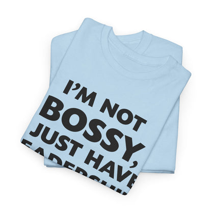 I'm Not Bossy I Just Have Leadership Skills Shirt