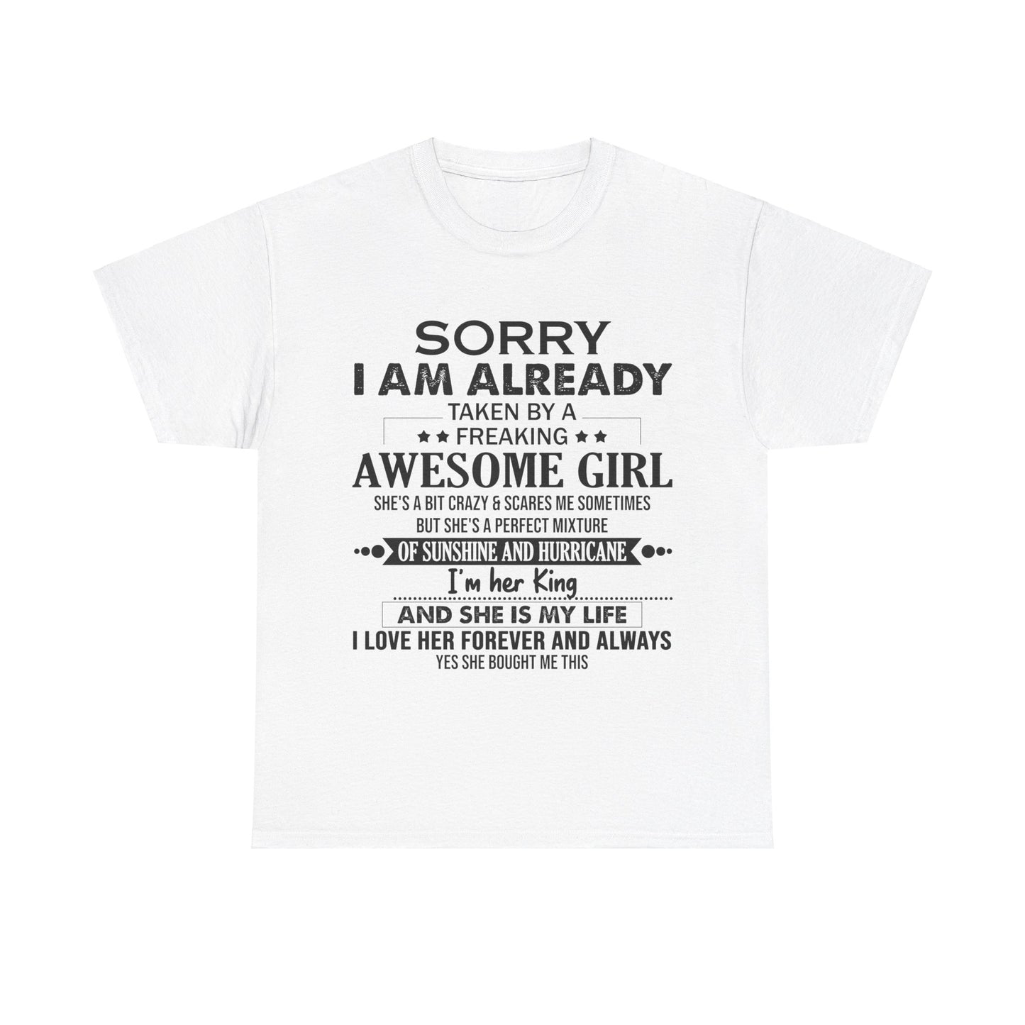 Gift for boyfriend - Sorry I am already taken by a freaking awesome girl Shirt