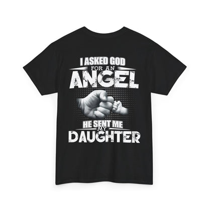 I Asked God For An Angel He Sent Me My Daughter Shirt