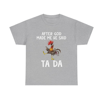 Chicken After God Made Me He Said Ta Da Shirt