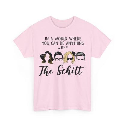 In a world where you can be anything be the schitt Shirt