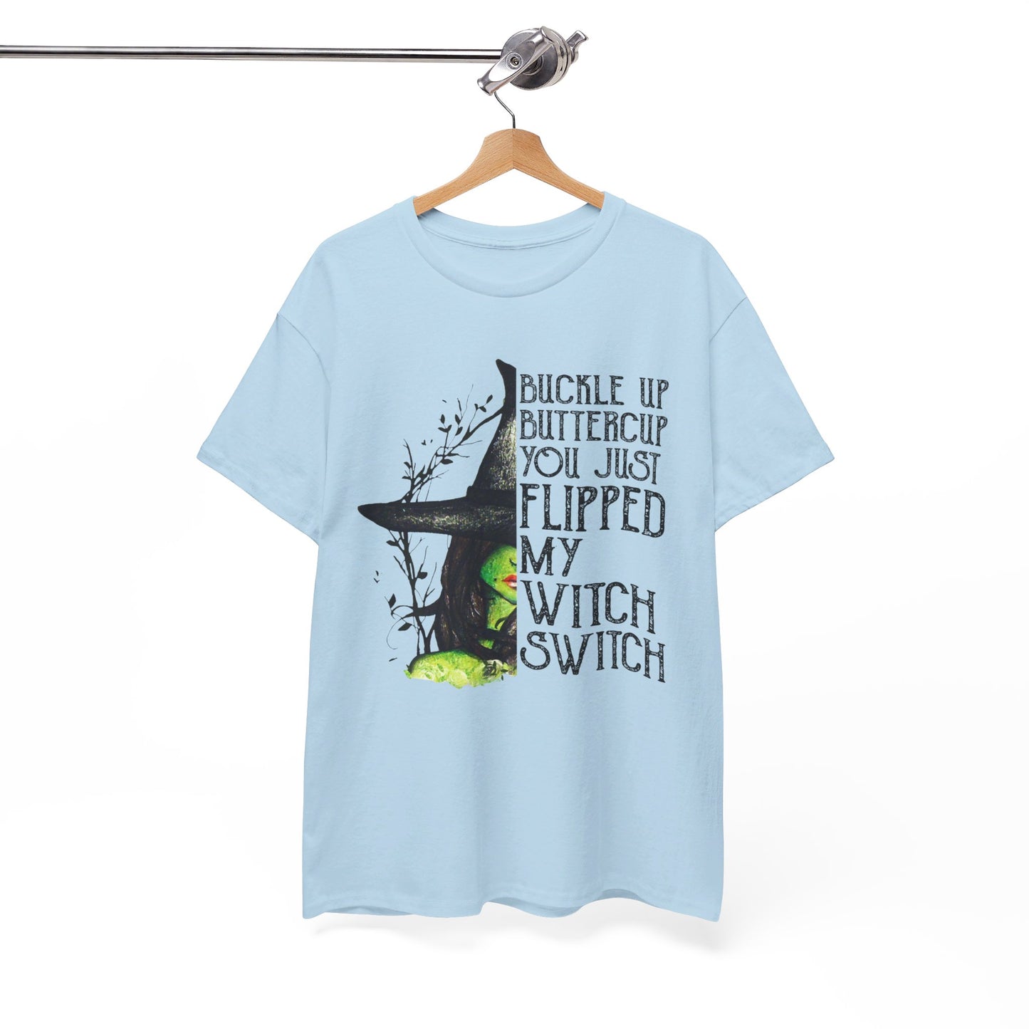 Buckle up buttercup you just flipped my witch switch T-Shirt