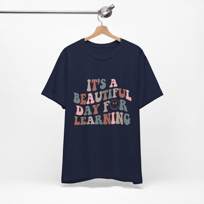 It's Beautiful Day For Learning - Teacher Shirt