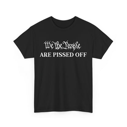 We The People Are Pissed Off Shirt