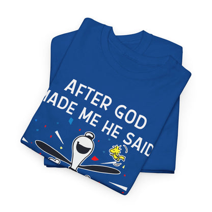 After God Made Me He Said Ta Da Shirt