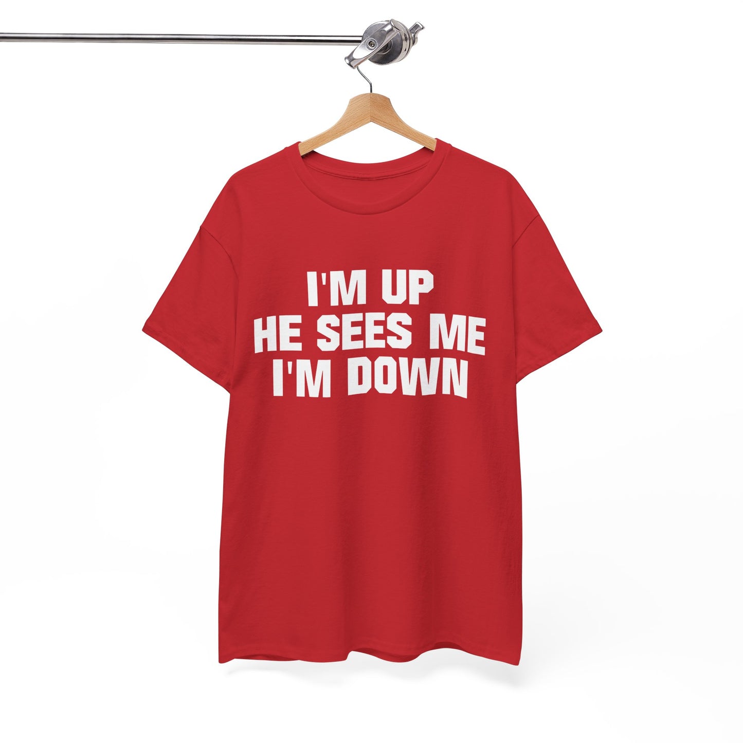 I'm Up He Sees Me I'm Down Shirt