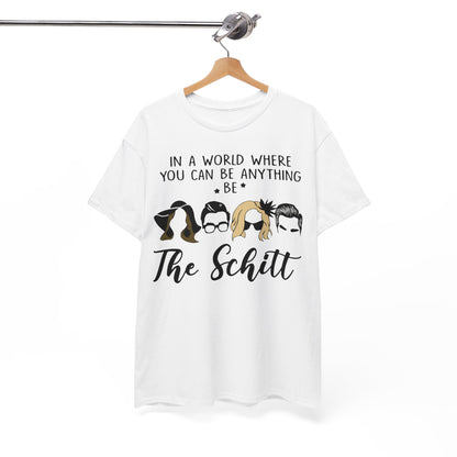 In a world where you can be anything be the schitt Shirt