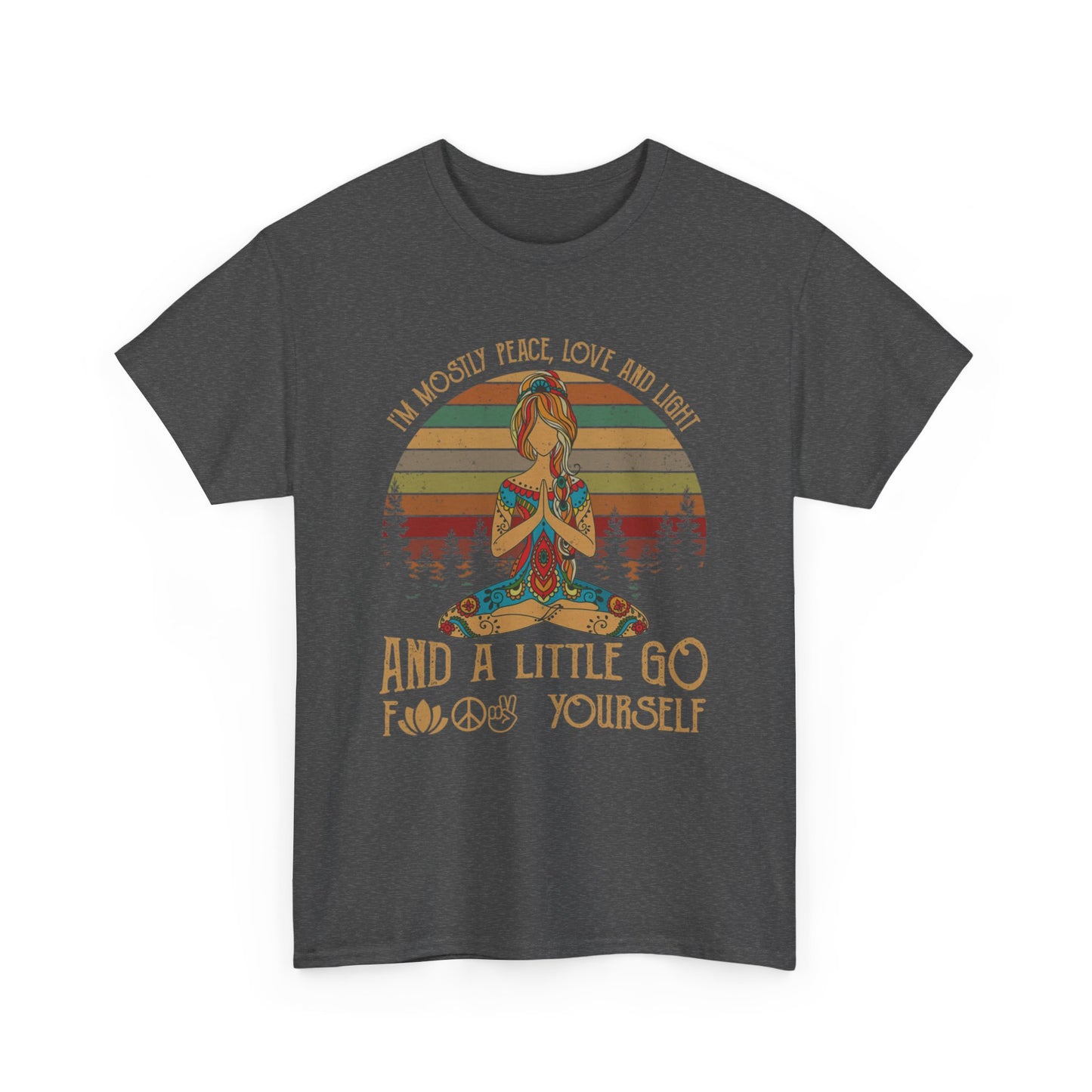 I'm mostly peace, love and light and a little go f*ck yourself Shirt