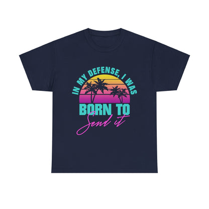 In My Defense I Was Born To Send It Shirt