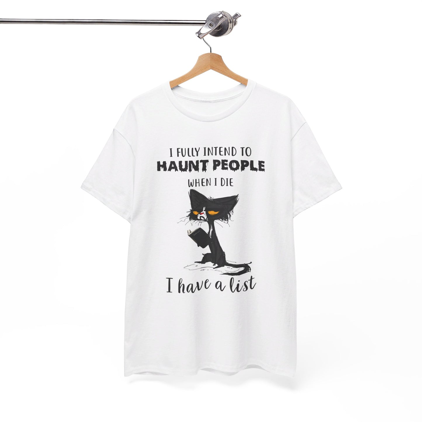 I Fully Intend To Haunt People When I Die I Have A List Shirt