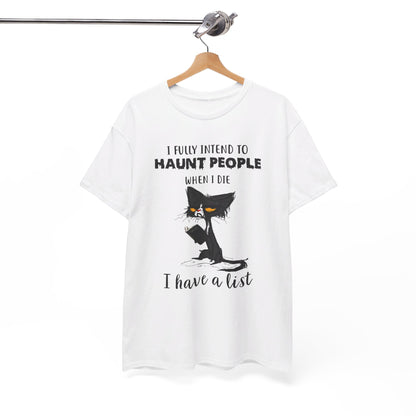 I Fully Intend To Haunt People When I Die I Have A List Shirt