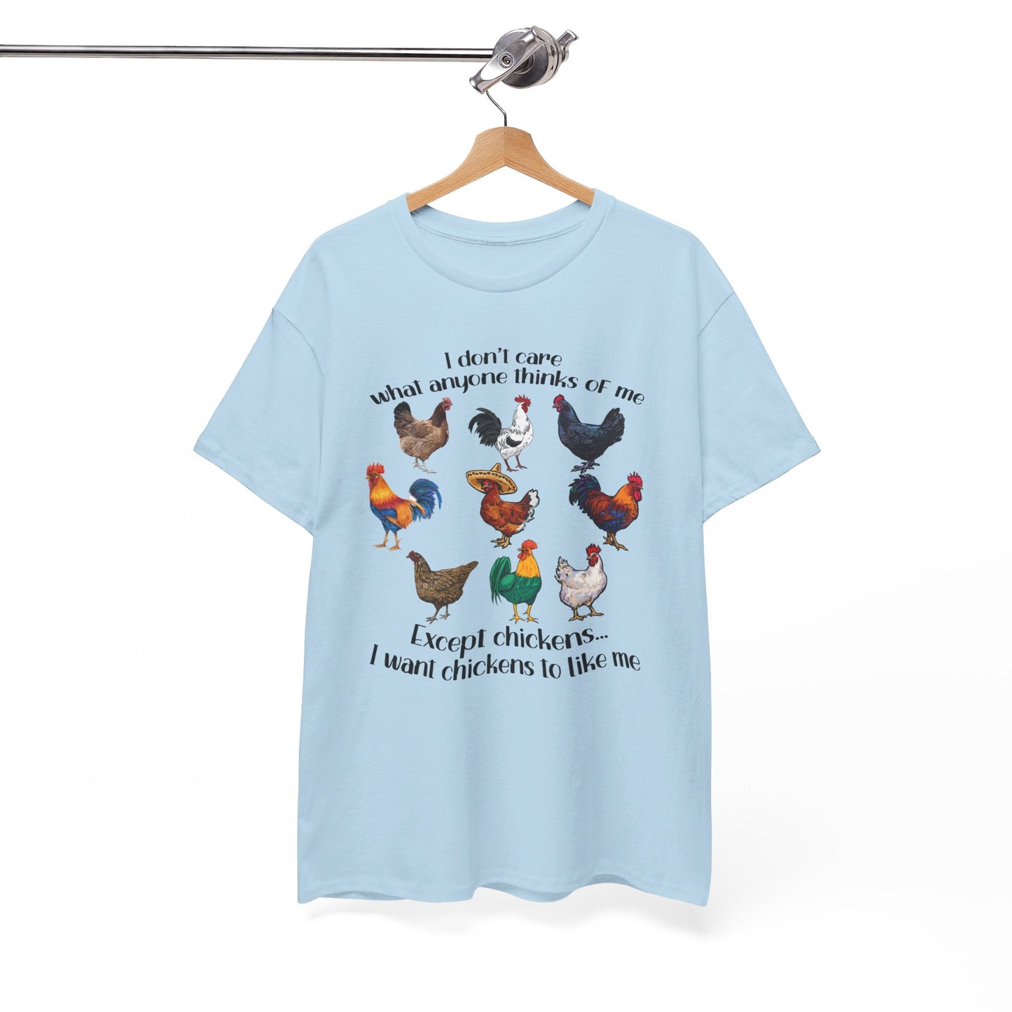 I Don't Care What Anyone Thinks Of Me Except Chickens Tee