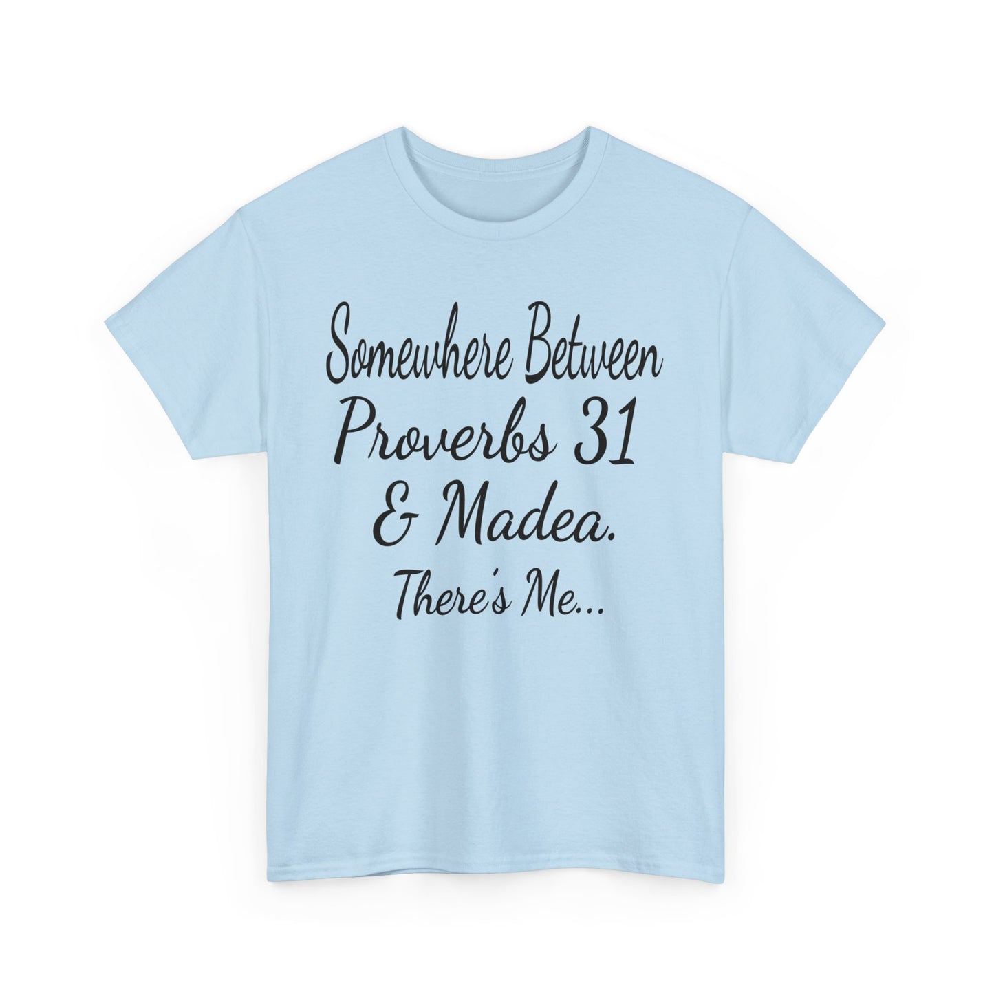 Somewhere between proverbs 31 & madea T-Shirt