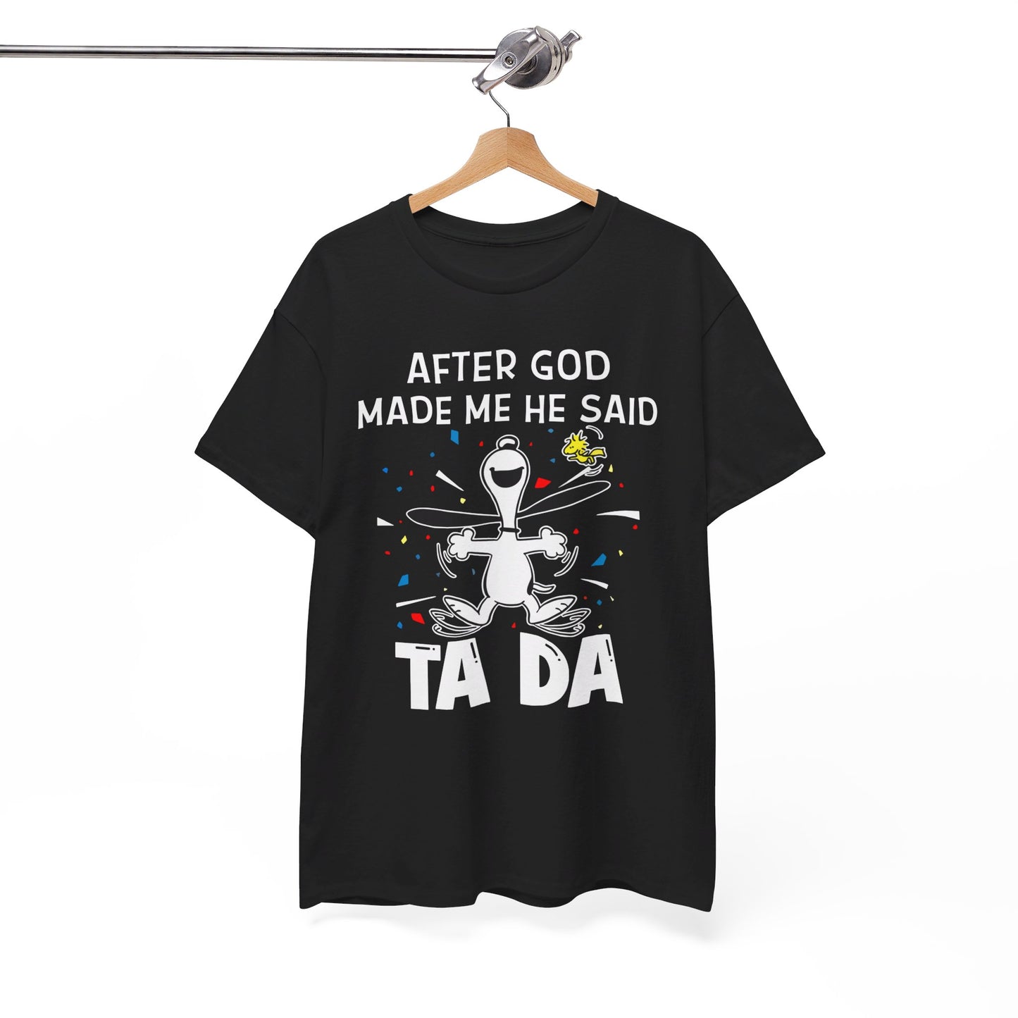 After God Made Me He Said Ta Da Shirt