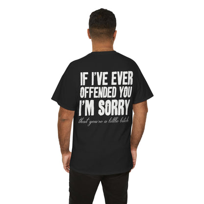 If I've Ever Offended You I'm Sorry Shirt