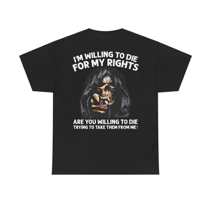 I'm Willing To Die For My Rights Shirt