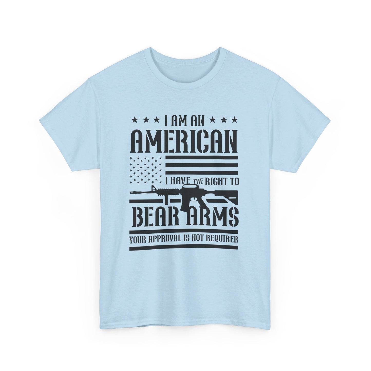 Conservative T-Shirt | 2A | I Am An American, I Have The Right To Bear Arms, Your Approval Is Not Required