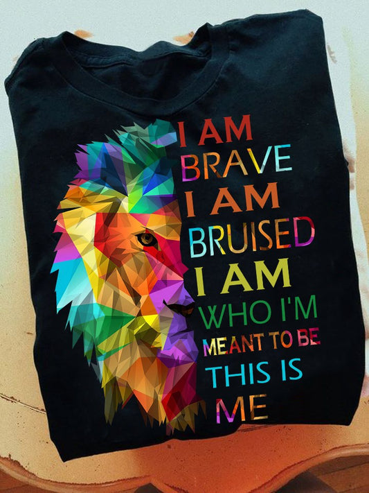 I Am Brave I Am Bruised I Am Who I'm Meant To Be This Is Me Shirt