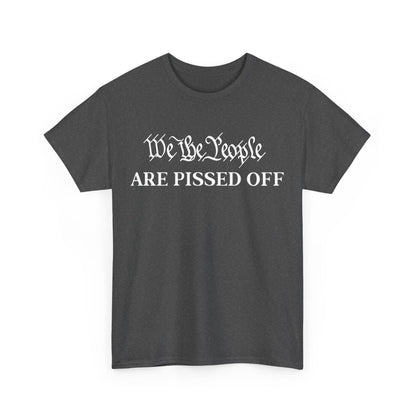 We The People Are Pissed Off Shirt