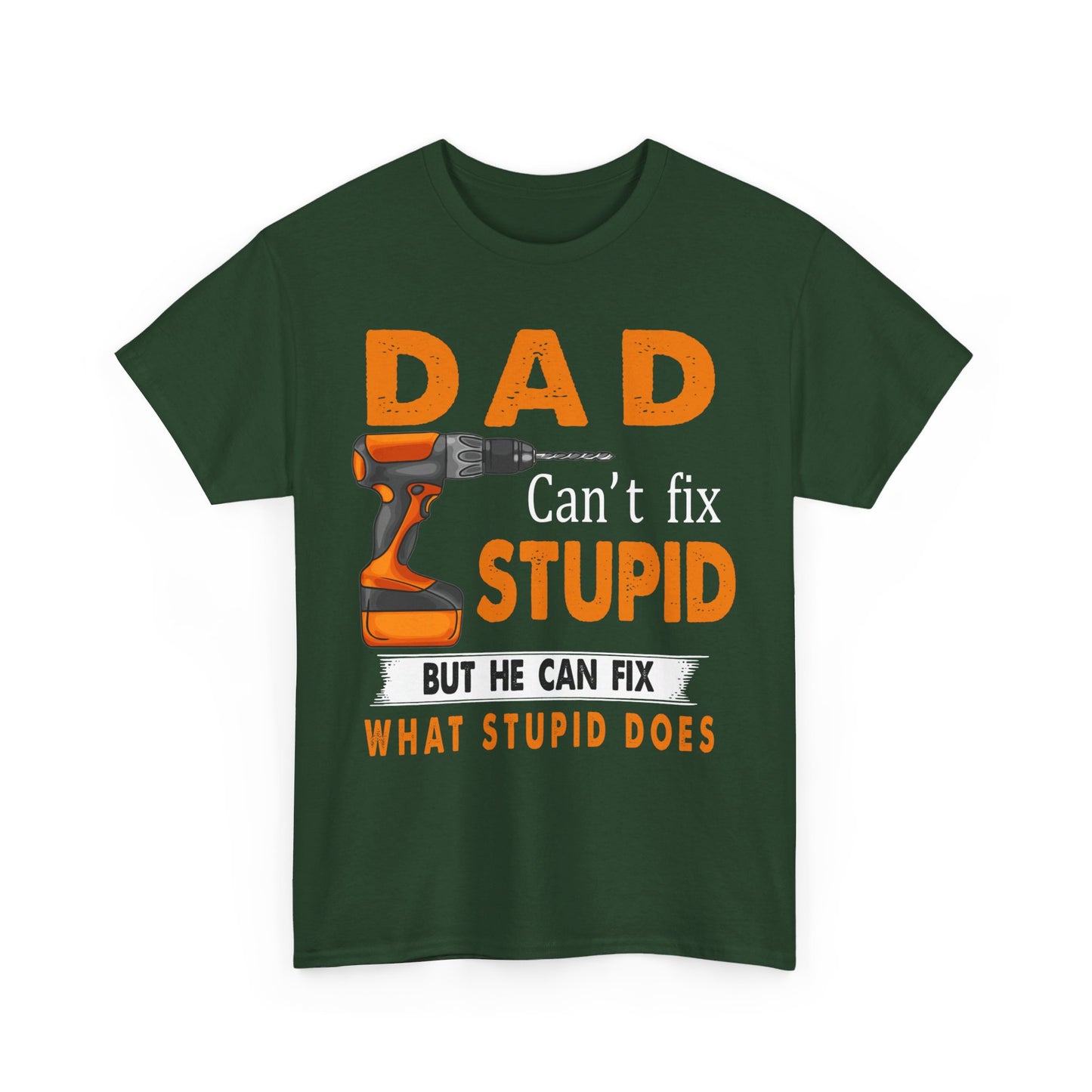 Dad Can't Fix Stupid But He Can Fix What Stupid Does Shirt