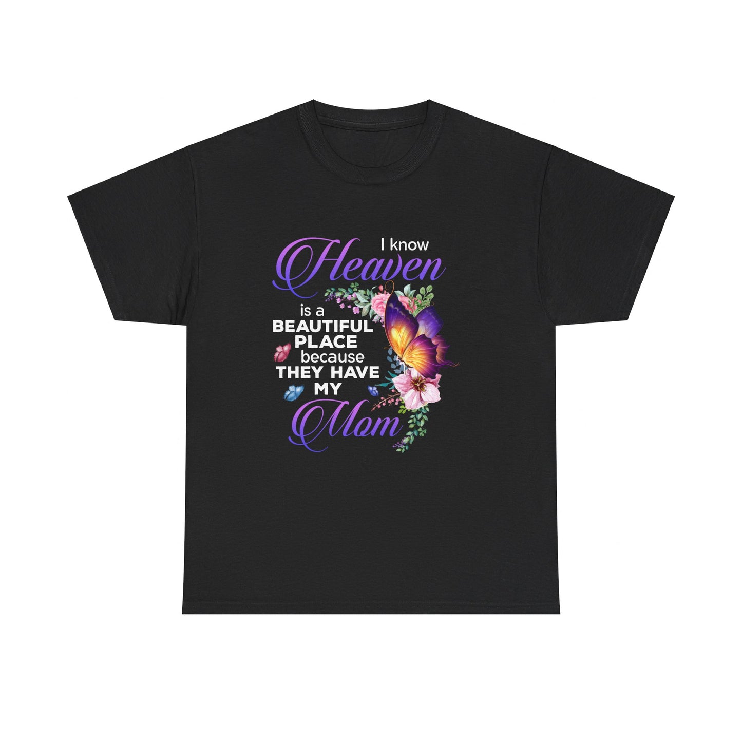 I know Heaven is a beautiful place because they have my mom shirt