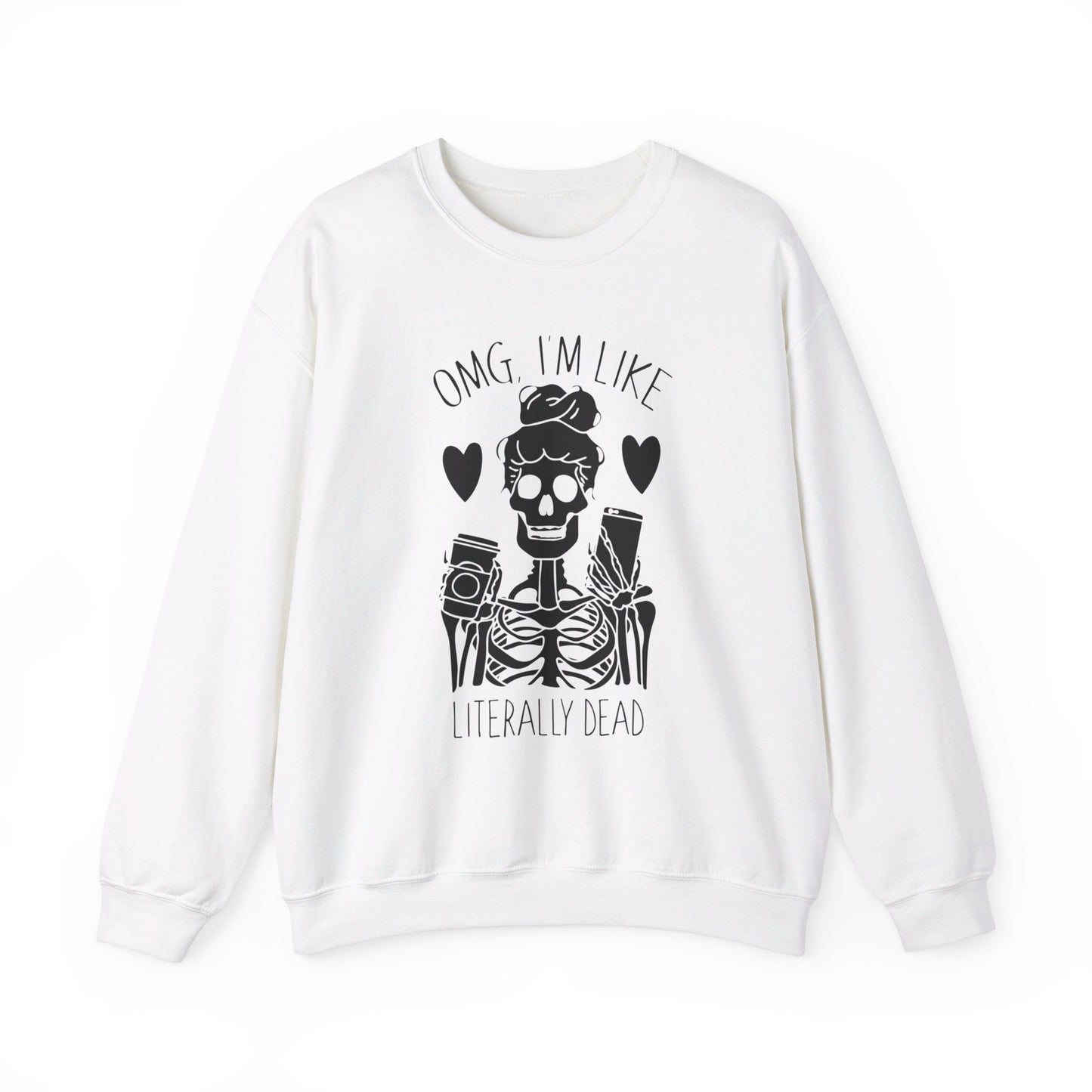 Omg I'm Like Literally Dead Sweatshirt