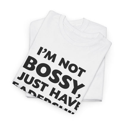 I'm Not Bossy I Just Have Leadership Skills Shirt