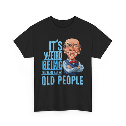 It’s Weird Being The Same Age As Old People Shirt