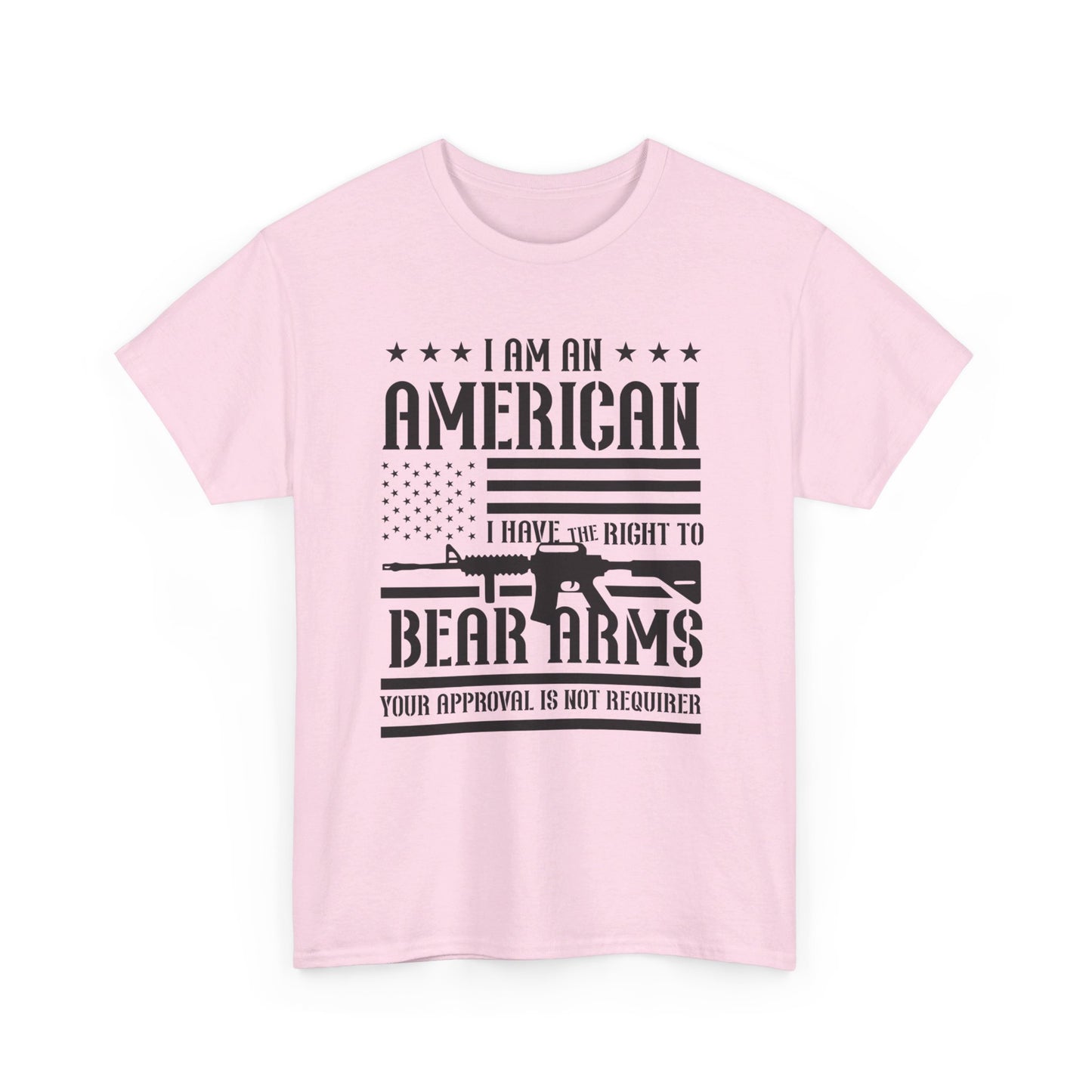 Conservative T-Shirt | 2A | I Am An American, I Have The Right To Bear Arms, Your Approval Is Not Required