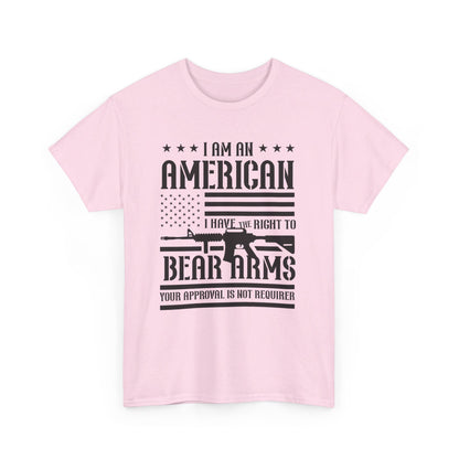 Conservative T-Shirt | 2A | I Am An American, I Have The Right To Bear Arms, Your Approval Is Not Required