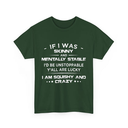 If I Was Skinny And Mentally Stable Shirt