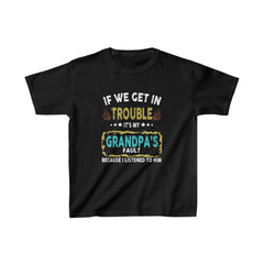 If We Get In Trouble It’s My Grandpa’s Fault – Papa Shirt For Grandkids