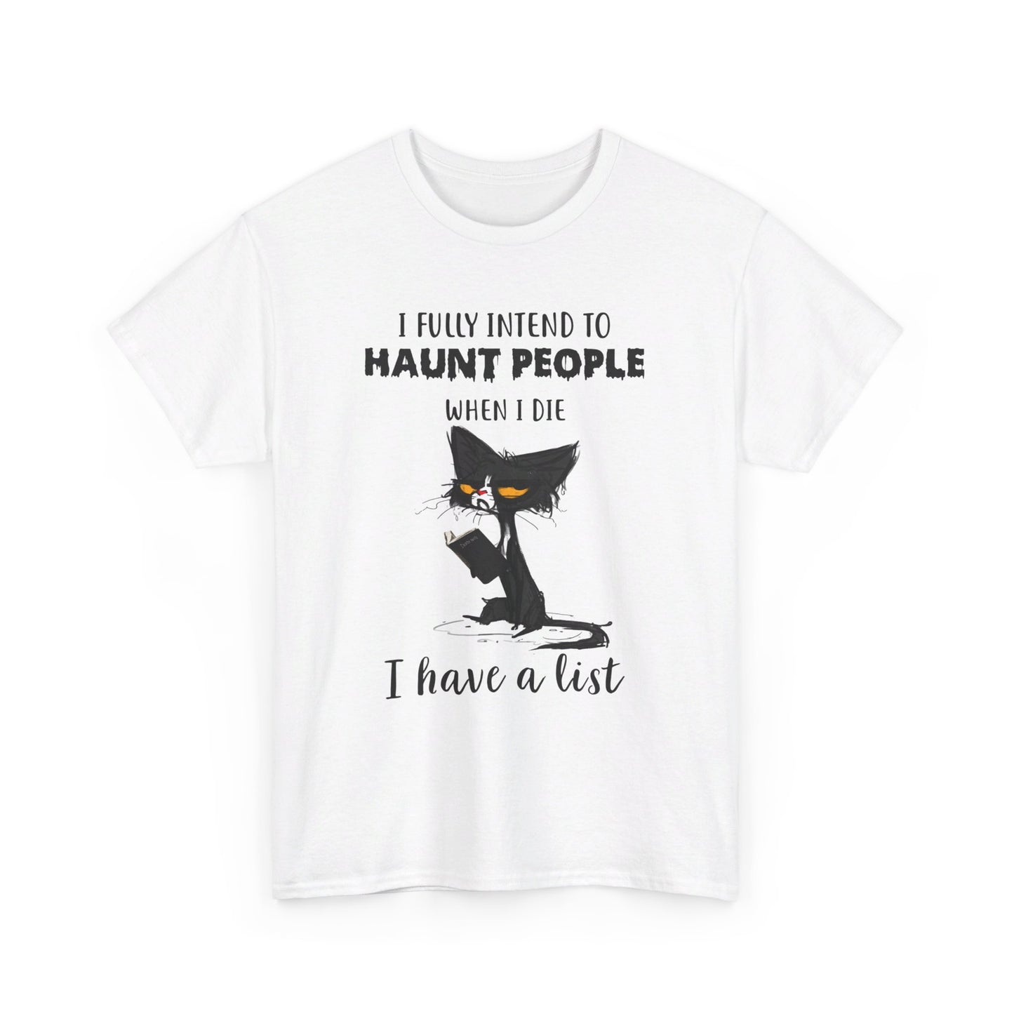 I Fully Intend To Haunt People When I Die I Have A List Shirt